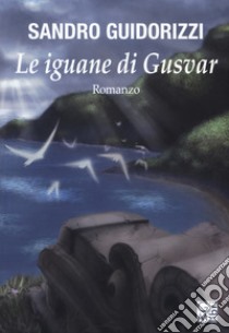 Le iguane di Gusvar libro di Guidorizzi Sandro