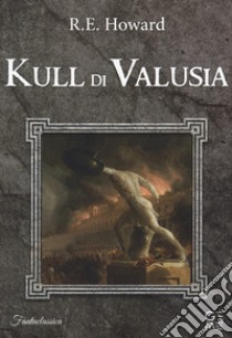 Kull di Valusia libro di Howard Robert E.; Carter L. (cur.)