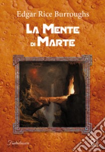 La mente di Marte libro di Burroughs Edgar Rice