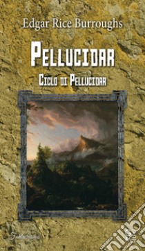 Pellucidar. Ciclo di Pellucidar. Vol. 2 libro di Burroughs Edgar Rice