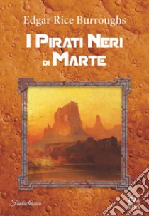 I pirati neri di Marte libro di Burroughs Edgar Rice