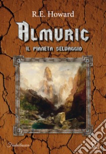 Almuric. Il pianeta selvaggio libro di Howard Robert E.