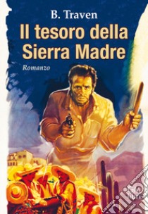 Il tesoro della Sierra Madre libro di Traven B.