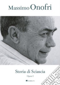 Storia di Sciascia libro di Onofri Massimo