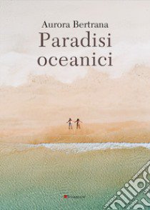 Paradisi oceanici libro di Bertrana Aurora; Forgetta E. (cur.)