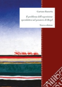 Il problema dell'esposizione speculativa nel pensiero di Hegel libro di Rametta Gaetano