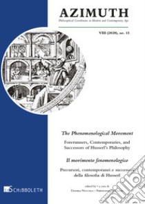 Azimuth (2020). Vol. 15: The Phenomenological Movement Forerunners, Contemporaries and Successors of Husserl's Philosophy-Il movimento fenomenologico. Precursori, contemporanei e successori della filosofia di Husserl libro di Nuccilli D. (cur.); Fellmann F. (cur.)