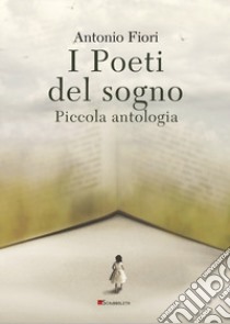 I poeti del sogno. Piccola antologia libro di Fiori A. (cur.)