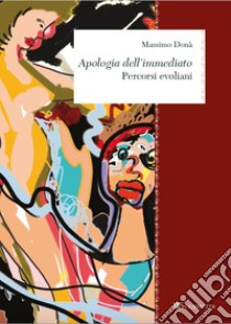 Apologia dell'immediato. Percorsi Evoliani libro di Dona Massimo