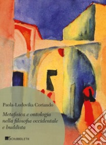 Metafisica e ontologia nella filosofia occidentale e buddista libro di Coriando Paola-Ludovika