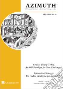 Azimuth (2020). Nuova ediz.. Vol. 16: Critical Theory Today. An Old Paradigm fNew Challenges?-La teoria critica oggi. Un vecchio paradigma per nuove sfide? libro di Cavallo G. (cur.); Fazio G. (cur.)