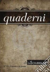 Quaderni di Inschibboleth (2021). Nuova ediz.. Vol. 15: L' evento e la grazia libro