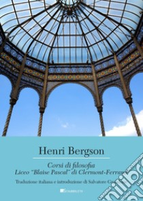 Corsi di filosofia. Liceo «Blaise Pascal» di Clermont-Ferrand libro di Bergson Henri; Grandone S. (cur.)