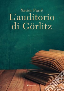 L'auditorio di Gorlitz libro di Farre Xavier