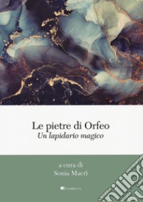 Le pietre di Orfeo. Un lapidario magico libro di Macrì S. (cur.)