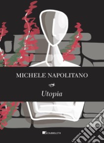 Utopia libro di Napolitano Michele