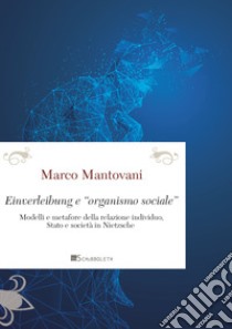 Einverleibung e «organismo sociale». Modelli e metafore della relazione individuo, Stato e società in Nietzsche libro di Mantovani Marco