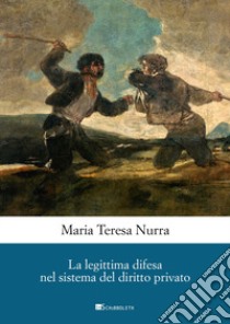 La legittima difesa nel sistema del diritto privato libro di Nurra Maria Teresa