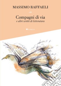 Compagni di via e altri scritti di letteratura libro di Raffaeli Massimo