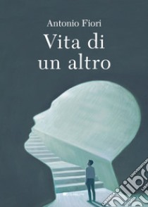 Vita di un altro libro di Fiori Antonio