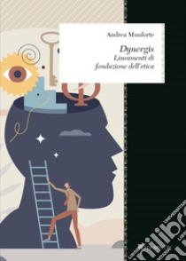 Dynergis. Lineamenti di fondazione dell'etica libro di Munforte Andrea