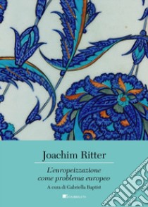 L'europeizzazione come problema europeo libro di Ritter Joachim; Baptist G. (cur.)