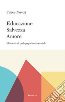 Educazione, salvezza, amore. Elementi di pedagogia fondamentale libro di Nuvoli Felice