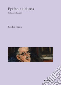 Epifania italiana. I classici di Joyce libro di Ricca Giulia