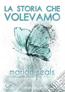 La storia che volevamo libro di Seals Marion