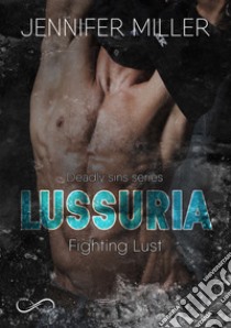 Lussuria. Fighting Lust. Deadly sins series. Vol. 3 libro di Miller Jennifer