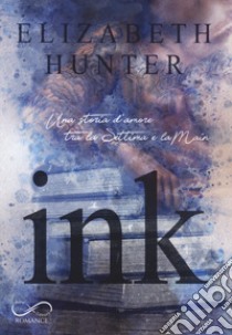 Ink. Una storia d'amore tra la Settima e la Main libro di Hunter Elizabeth