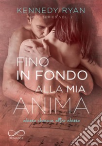 Fino in fondo alla mia anima. Soul series. Vol. 2 libro di Ryan Kennedy