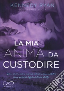 La mia anima da custodire. Soul series. Vol. 1 libro di Ryan Kennedy