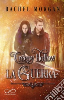 La guerra. Creepy Hollow. Vol. 3 libro di Morgan Rachel