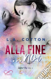 Alla fine... noi. Wicked bay. Vol. 2 libro di Cotton L. A.