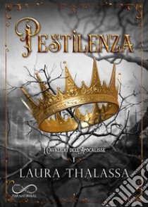 Pestilenza. I cavalieri dell'apocalisse. Vol. 1 libro di Thalassa Laura