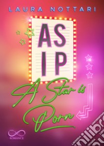 A.S.I.P. A Star Is Porn libro di Nottari Laura