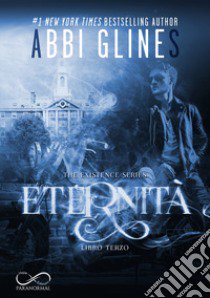 Eternità. The Existence series. Vol. 3 libro di Glines Abbi