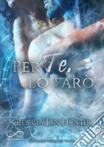 Per te, lo farò. Fallen Guardian. Vol. 3.5 libro di Hunter Georgia Lyn