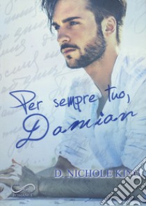 Per sempre tuo, Damian. Love always. Vol. 2 libro di King D. Nichole