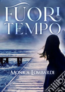 Fuori tempo libro di Lombardi Monica