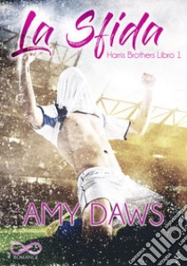 La sfida. Harris brothers. Vol. 1 libro di Daws Amy