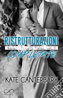 Ristrutturazioni completate. I fratelli Walsh. Vol. 5 libro di Canterbary Kate