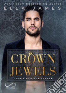 Crown jewels. I gioielli della Corona. Off-Limits romance. Vol. 1 libro di James Ella