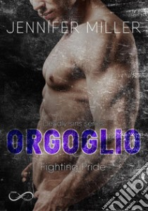 Orgoglio. Fighting pride. Deadly sins. Vol. 4 libro di Miller Jennifer