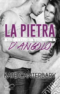 La pietra d'angolo. I fratelli Walsh. Vol. 4 libro di Canterbary Kate