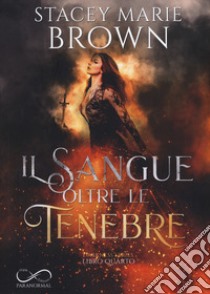 Il sangue oltre le tenebre. Darkness series. Vol. 4 libro di Brown Stacey Marie