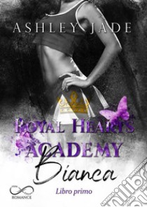 Bianca. Libro Primo. Royal Hearts Academy. Vol. 3 libro di Jade Ashley; D'Angelo A. (cur.)