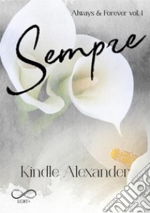 Sempre. Always & forever. Vol. 1 libro di Alexander Kindle; Morelli V. (cur.)