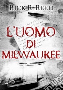 L'uomo di Milwaukee libro di Reed Rick R.